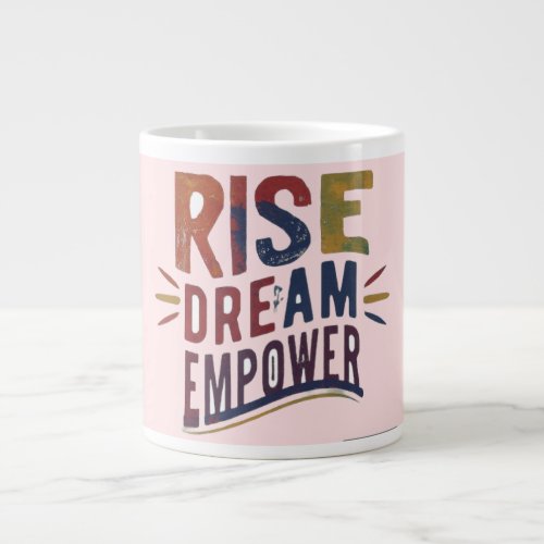 Rise Dream Empower Giant Coffee Mug
