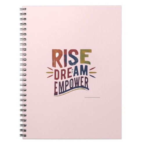 Rise Dream Empower Notebook