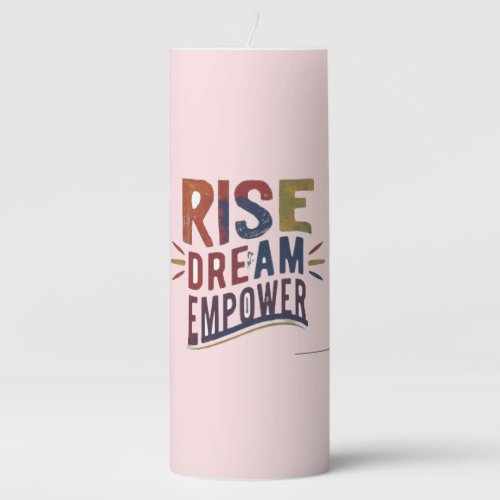 Rise Dream Empower Pillar Candle