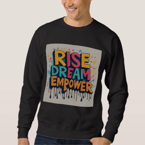 Rise Dream Empower Sweatshirt