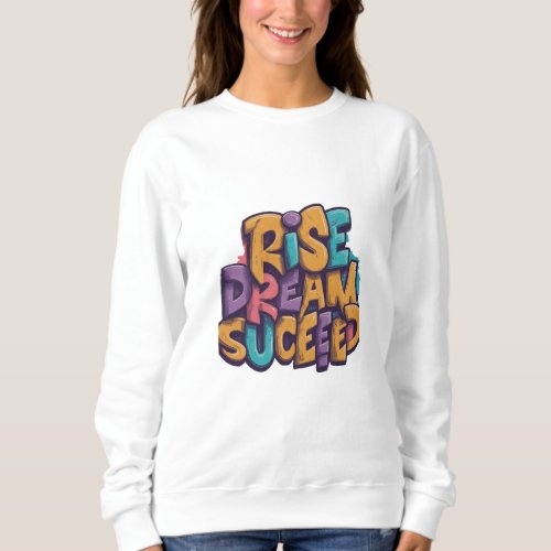 Rise Dream Succeed Sweatshirt