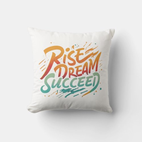 Rise Dream Succeed Throw Pillow