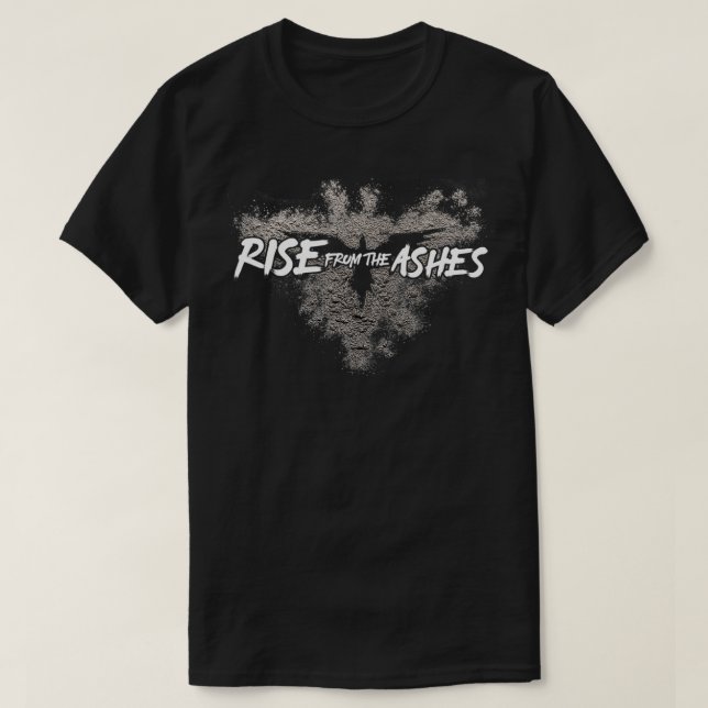 Rise From The Ashes Inspirational Cool Quotes Grap T-Shirt (Design Front)