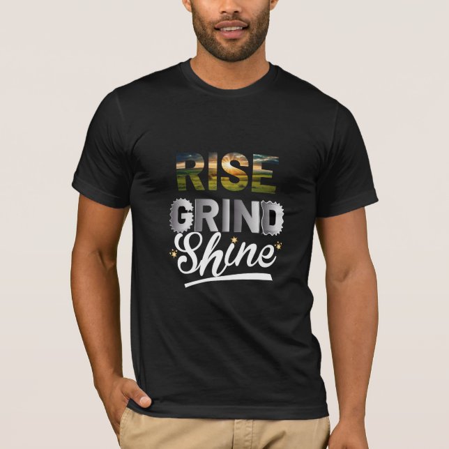 Rise Grind Shine Inspirational Hustle Typography D T-Shirt (Front)