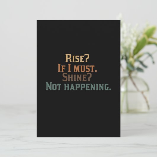 Rise? If I Must. Shine? Not Happening. (Standing Front)