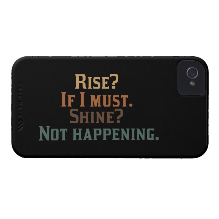 Rise? If I Must. Shine? Not Happening. iPhone 4 Cases