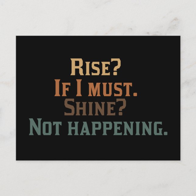Rise? If I Must. Shine? Not Happening. Postcard (Front)
