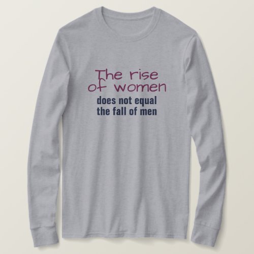 Rise of women does not equal fall of men T_Shirt