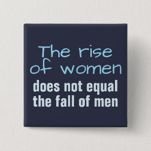 Rise of women does not equal the fall of man button