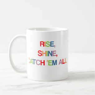 Rise, Shine, Catch Em All Coffee Mug