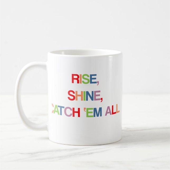 Rise, Shine, Catch Em All Coffee Mug (Left)