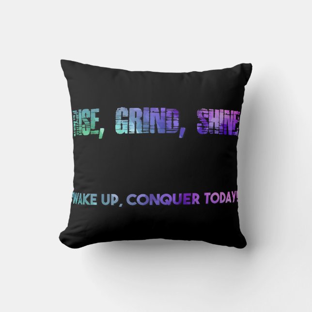 Rise, Shine, Conquer Today! Throw Pillow (Front)