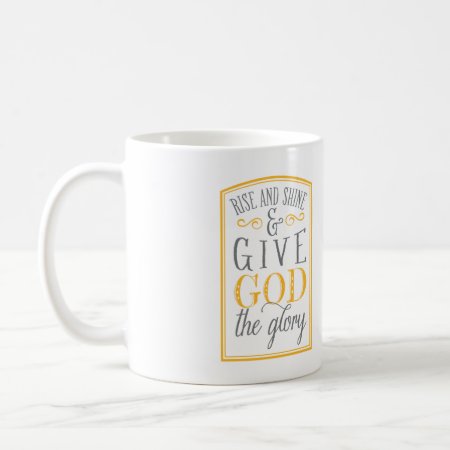 Rise & Shine & Give God The Glory Mug