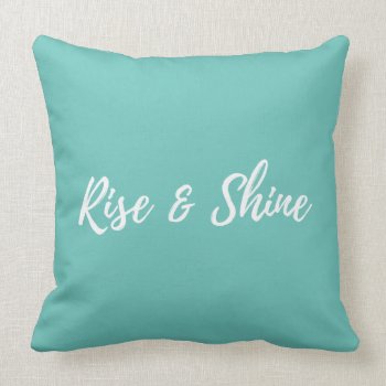 "rise & Shine" Throw Pillow by CoffeeRocksMyWorld at Zazzle