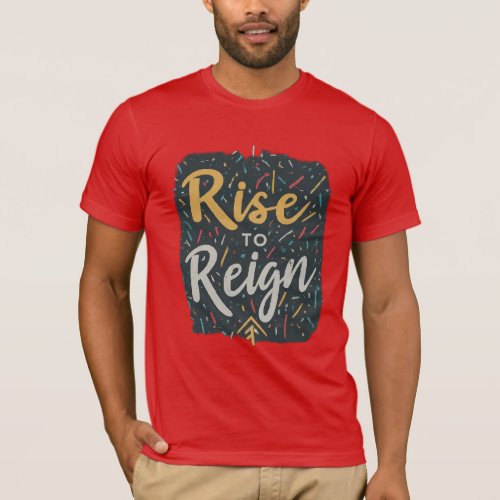 Rise to Reign T_Shirt