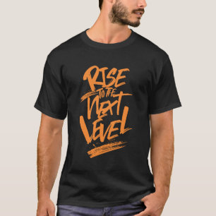 Rise To The Next Level Quote Motivation T-Shirt