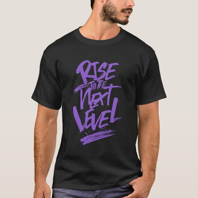 Rise To The Next Level Quote Motivation T-Shirt (Front)
