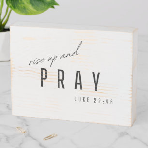 rise up and pray. Luke22:46. Wood Box Sign