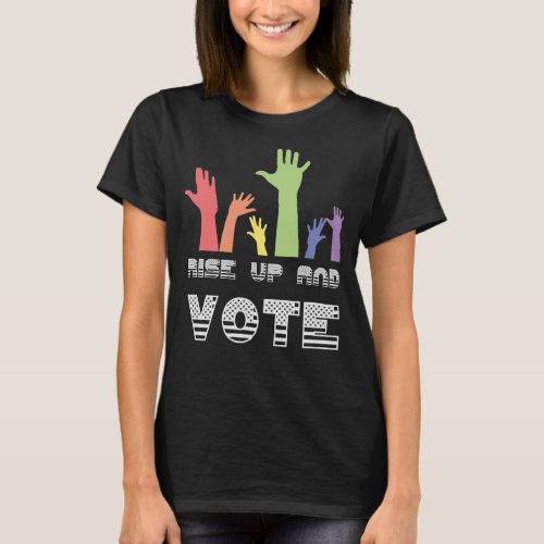 Rise Up and Vote 2019 Gifts Political Election T_Shirt