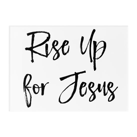 Rise Up for Jesus Acrylic Print