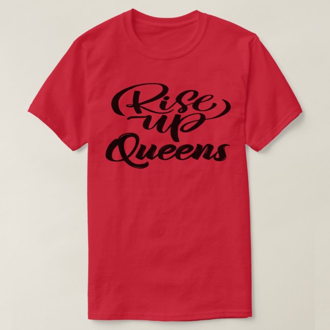 Rise Up Queens T-Shirt (Design Front)