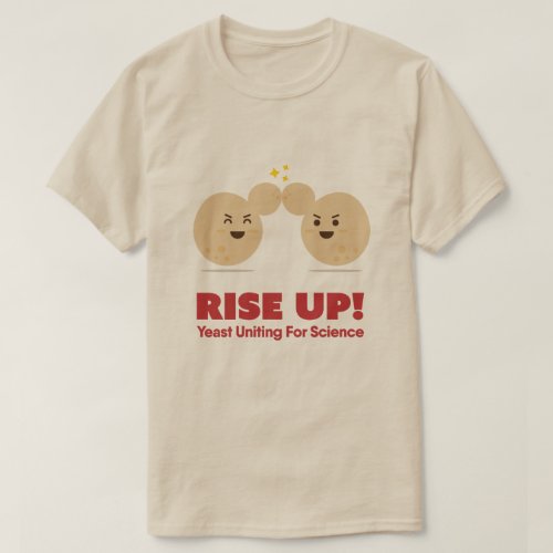 RISE UP Yeast Uniting for Science _ Mens T_shirt