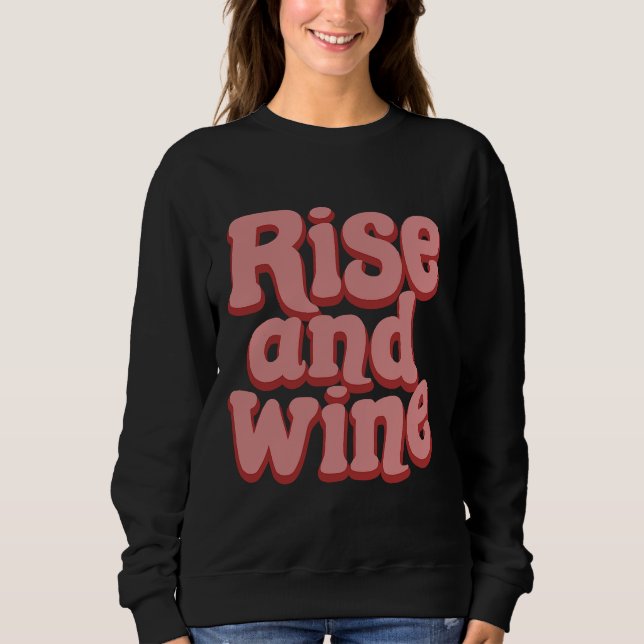 Rise Wine Drink Drinking Alcohol Sweatshirt (Front)