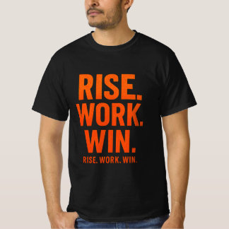 RISE. WORK. WIN. – Inspirational Motivational T-Sh T-Shirt