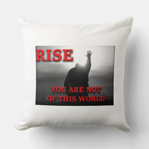 Rise You Are Not Of This World Faith_Based Throw Throw Pillow