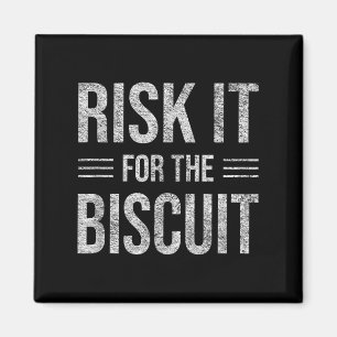 Risk It For The Biscuit Motivation  Magnet