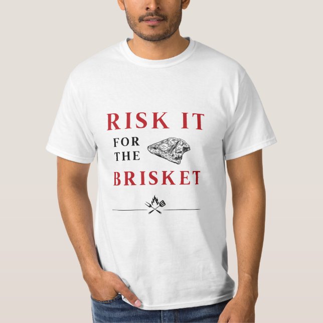 Risk It for the Brisket T-Shirt (Front)