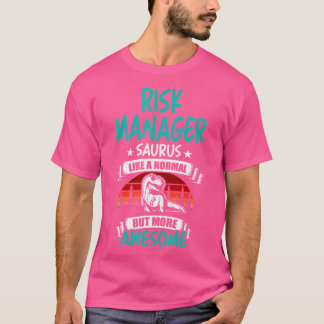 Risk Manager Saurus Like Normal T Rex Dinosaur T-Shirt