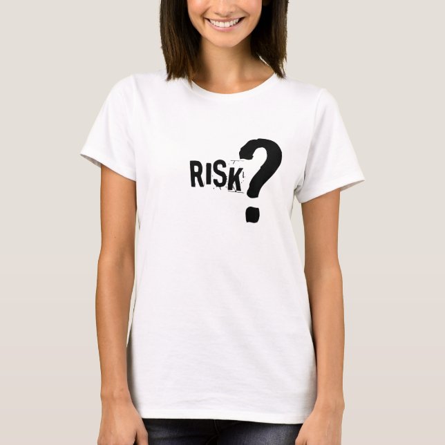 Risk? T-Shirt (Front)