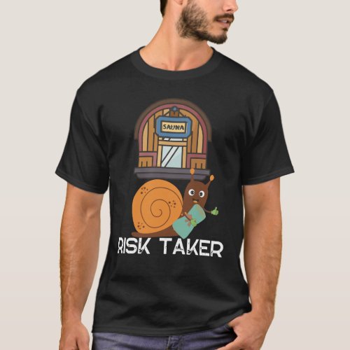Risk Taker snail going to sauna T_Shirt