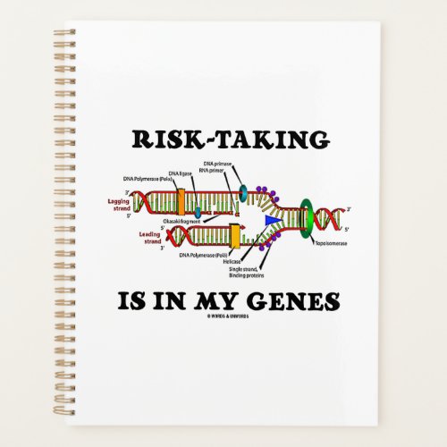 Risk_Taking Is In My Genes DNA Replication Humor Planner