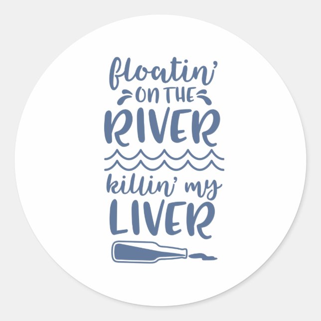 River Floating Drinking Funny Quote Saying Phrase Classic Round Sticker (Front)