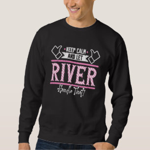 River Keep Calm and let River Handle that  1 Sweatshirt