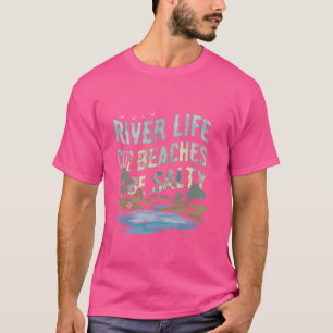 River Life Cuz Beaches Be Salty Funny Saying Beach T-Shirt