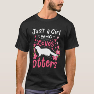 River Otter Just A Girl Who Loves Otters Otter Lov T-Shirt