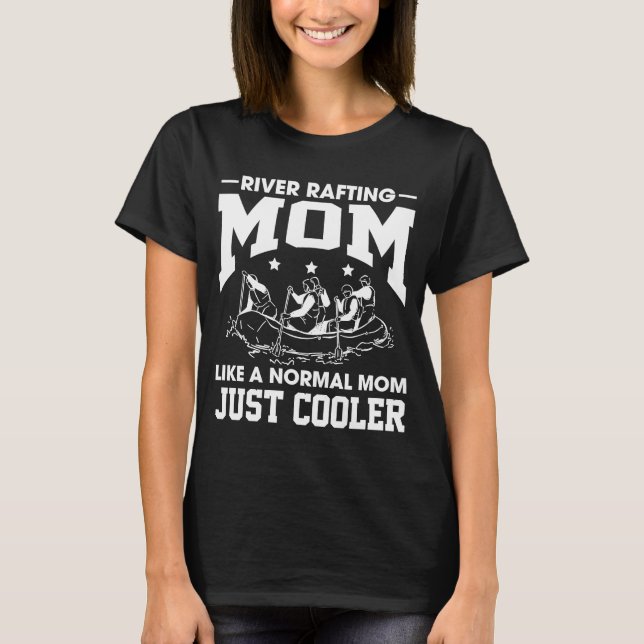 River Rafting Mom Like A Normal Mom Just Cooler Mu T-Shirt (Front)