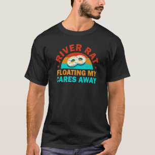 River Rat Floating My Cares Away Tubing Float Tr T-Shirt