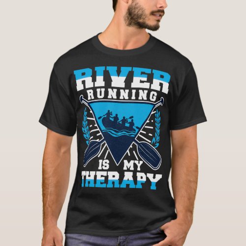 River Running Is My Therapy Funny Rafting T_Shirt