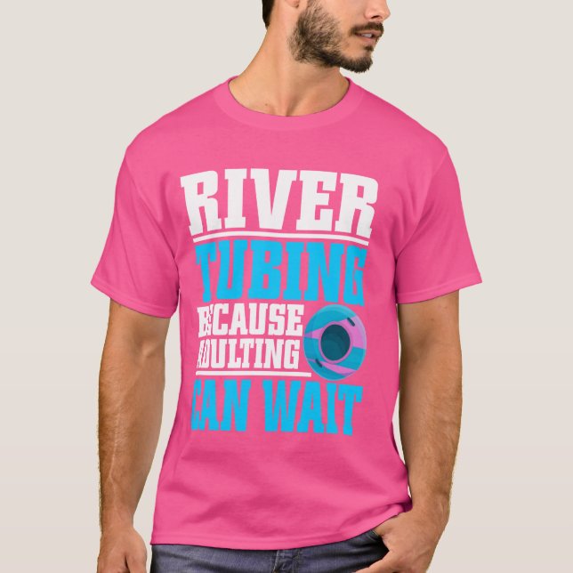 River Tubing Because Adulting Can Wait River Tubin T-Shirt (Front)