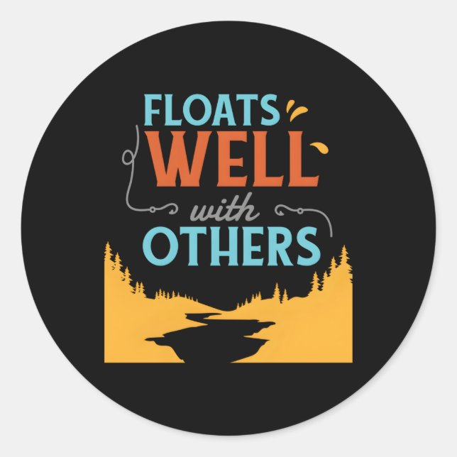River Tubing Floats Well With Others Classic Round Sticker (Front)