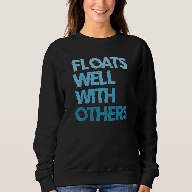 River Tubing Floats Well With Others   Sweatshirt (Front)