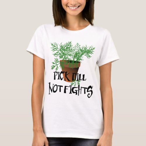 Riyah_Li Designs Pick Dill Not Fights T_Shirt