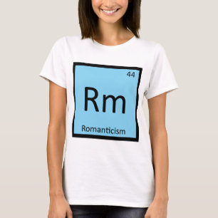 Rm - Romanticism Art Chemistry Periodic Table T-Shirt