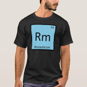 Rm - Romanticism Art Chemistry Periodic Table T-Shirt