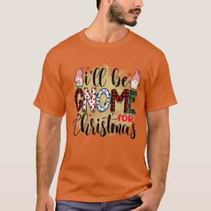 Rms004114 ill be gnome for christmas T-Shirt