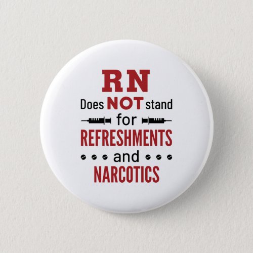 RN Does Not Stand For Refreshments and Narcotics Button